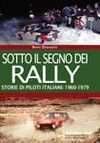 SOTTO IL SEGNO DEI RALLY. STORIE DI PILOTI ITALIANI 1960-1979