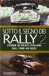 SOTTO IL SEGNO DEI RALLY 2. STORIE DI PILOTI ITALIANI DAL 1980 AD OGGI