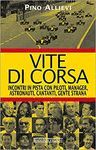 VITE DI CORSA. INCONTRI IN PISTA CON PILOTI, MANAGER, ASTRONAUTI, CANTANTI, GENTE STRANA