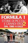 FORMULA 1. STORIE DI PICCOLI E GRANDI EROI. DAL 1980 AD OGGI VOL. 2