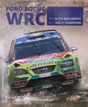 FORD FOCUS WRC. THE AUTO-BIOGRAPHY OF A RALLY CHAMPION