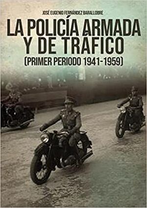 LA POLICIA ARMADA Y DE TRAFICO (PRIMER PERIODO 1941-1959)