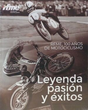 RFME 100 AÑOS DE MOTOCICLISMO LEYENDA PASION Y EXITOS