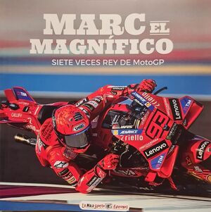 MARC EL MAGNIFICO. SIETE VECES REY DE MOTOGP
